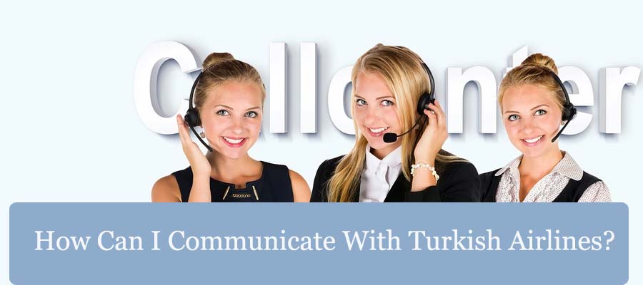 How Can I Communicate With Turkish Airlines?