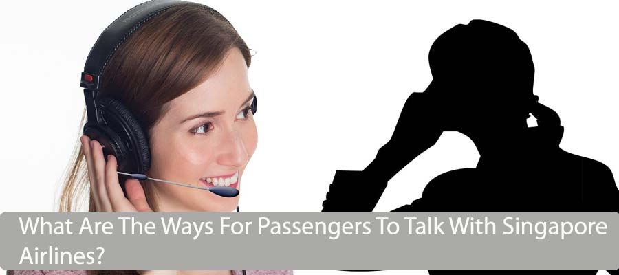 What Are The Ways For Passengers To Talk With Singapore Airlines