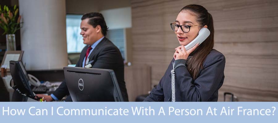 How Can I Communicate With A Person At Air France?