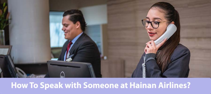 How To Speak with Someone at Hainan Airlines